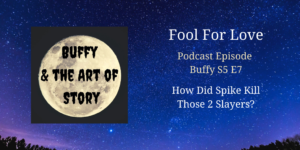 Fool For Love (Buffy & the Art of Story Podcast)S5 E7)