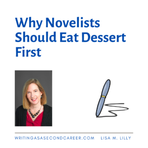 Graphic with photo of L. M. Lilly and pen. Why Novelists Should Eat Dessert First